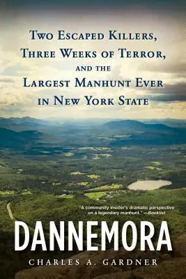 Dannemora: Dos asesinos fugados, tres semanas de terror y la mayor persecución jamás realizada en el estado de Nueva York - Dannemora: Two Escaped Killers, Three Weeks of Terror, and the Largest Manhunt Ever in New York State