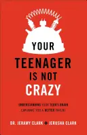 Su hijo adolescente no está loco: Comprender el cerebro de tu hijo adolescente puede convertirte en mejor padre - Your Teenager Is Not Crazy: Understanding Your Teen's Brain Can Make You a Better Parent