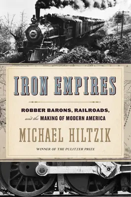 Imperios de hierro: Robber Barons, Railroads, and the Making of Modern America (Barones ladrones, ferrocarriles y la creación de la América moderna) - Iron Empires: Robber Barons, Railroads, and the Making of Modern America