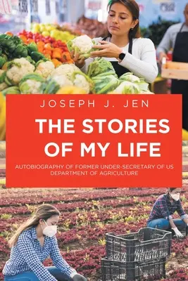 Historias de mi vida: Autobiografía del ex Subsecretario del Departamento de Agricultura de Estados Unidos - The Stories of My Life: Autobiography of Former Under-Secretary of US Department of Agriculture