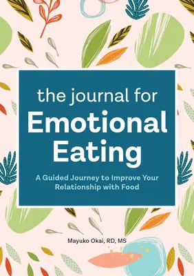 El Diario para Comer Emocionalmente: Un viaje guiado para mejorar tu relación con la comida - The Journal for Emotional Eating: A Guided Journey to Improve Your Relationship with Food