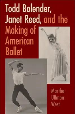 Todd Bolender, Janet Reed y la creación del ballet americano - Todd Bolender, Janet Reed, and the Making of American Ballet