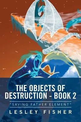 Los Objetos de Destrucción - Libro 2: Salvar al Padre Elemento