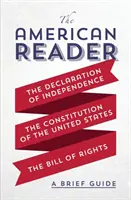 El Lector Americano: Breve guía de la Declaración de Independencia, la Constitución de los Estados Unidos y la Carta de Derechos - The American Reader: A Brief Guide to the Declaration of Independence, the Constitution of the United States, and the Bill of Rights