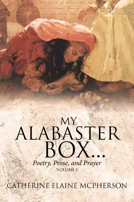 Mi Caja De Alabastro...: Poesía, prosa y oración - My Alabaster Box...: Poetry, Prose, and Prayer