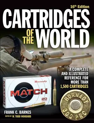 Cartuchos del mundo, 16ª edición: Una referencia completa e ilustrada de más de 1.500 cartuchos - Cartridges of the World, 16th Edition: A Complete and Illustrated Reference for Over 1,500 Cartridges