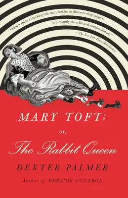Mary Toft; O, La Reina Conejo - Mary Toft; Or, the Rabbit Queen
