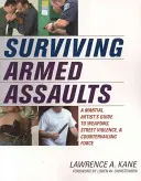 Sobreviviendo a Asaltos Armados: Una Guía de Armas, Violencia Callejera y Fuerza Compensatoria para Artistas Marciales - Surviving Armed Assaults: A Martial Artists Guide to Weapons, Street Violence, and Countervailing Force