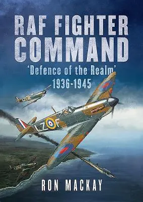 RAF Fighter Command: Defensa del Reino 1936-1945 - RAF Fighter Command: Defence of the Realm 1936-1945