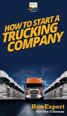 Cómo iniciar una empresa de camiones: Su guía paso a paso para iniciar una compañía de camiones - How To Start a Trucking Company: Your Step By Step Guide To Starting a Trucking Company