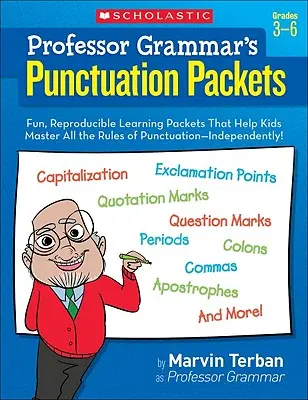 Paquetes de puntuación del profesor Grammar: Paquetes de aprendizaje divertidos y reproducibles que ayudan a los niños a dominar todas las reglas de puntuación... ¡independientemente! - Professor Grammar's Punctuation Packets: Fun, Reproducible Learning Packets That Help Kids Master All the Rules of Punctuation--Independently!