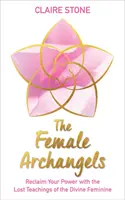 Arcángeles Femeninos - Recupera tu poder con las enseñanzas perdidas de la Divina Femenina - Female Archangels - Reclaim Your Power with the Lost Teachings of the Divine Feminine