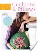 Simple Knits Cojines y almohadas: 12 proyectos fáciles de tejer para su hogar - Simple Knits Cushions & Pillows: 12 Easy-Knit Projects for Your Home