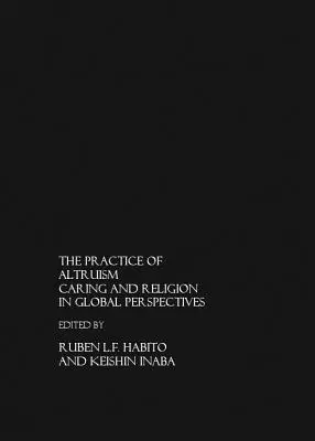 La práctica del altruismo: Caring and Religion in Global Perspective - The Practice of Altruism: Caring and Religion in Global Perspective