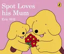 Spot quiere a su mamá - Spot Loves His Mum