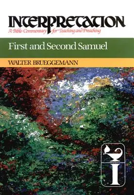 Primero y Segundo Samuel: Interpretación: Comentario bíblico para la enseñanza y la predicación - First and Second Samuel: Interpretation: A Bible Commentary for Teaching and Preaching