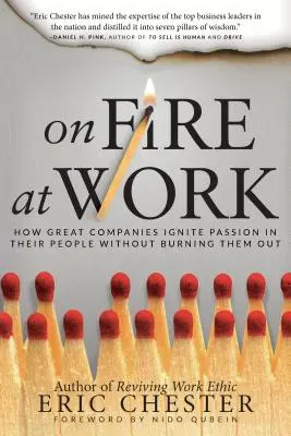 On Fire at Work: Cómo las grandes empresas encienden la pasión de su gente sin quemarla - On Fire at Work: How Great Companies Ignite Passion in Their People Without Burning Them Out