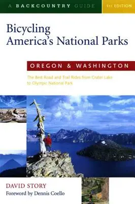 En bicicleta por los Parques Nacionales de Estados Unidos: Oregón y Washington: Los mejores recorridos por carretera y senderos desde Crater Lake hasta el Parque Nacional Olímpico - Bicycling America's National Parks: Oregon and Washington: The Best Road and Trail Rides from Crater Lake to Olympic National Park