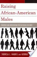 Crianza de varones afroamericanos: Estrategias e intervenciones para lograr resultados satisfactorios - Raising African-American Males: Strategies and Interventions for Successful Outcomes