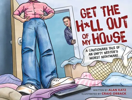 Fuera de mi casa: Un cuento con moraleja sobre la peor pesadilla de un nido vacío. - Get the H*ll Out of My House: A Cautionary Tale of an Empty Nester's Worst Nightmare