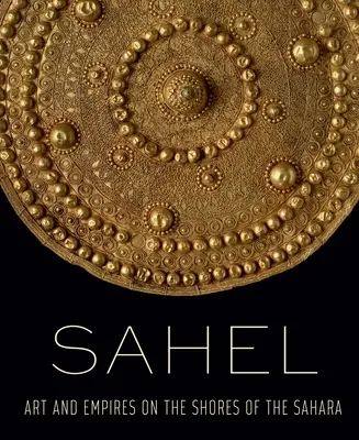 Sahel: arte e imperios a orillas del Sáhara - Sahel: Art and Empires on the Shores of the Sahara