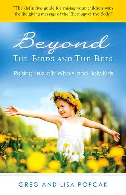 Más allá de los pájaros y las abejas: Cómo criar hijos sanos e íntegros desde el punto de vista sexual - Beyond the Birds and the Bees: Raising Sexually Whole and Holy Kids