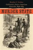 Estado asesino: El genocidio de los nativos americanos de California, 1846-1873 - Murder State: California's Native American Genocide, 1846-1873