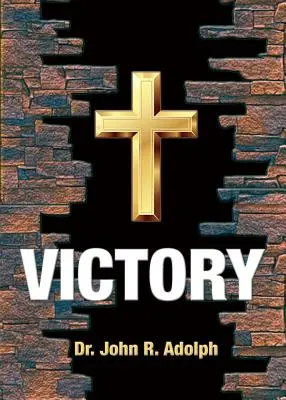 La victoria: Diez creencias fundamentales que erradican la derrota en la vida de un cristiano - Victory: Ten Foundational Beliefs that Eradicate Defeat in the Life of a Christian