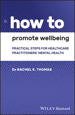 Cómo promover el bienestar: Pasos prácticos para la salud mental de los profesionales sanitarios - How to Promote Wellbeing: Practical Steps for Healthcare Practitioners' Mental Health