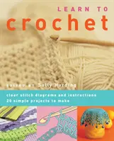 Aprende a hacer ganchillo - Diagramas e instrucciones claras. 20 proyectos sencillos - Learn to Crochet - Clear Stitch Diagrams and Instructions. 20 Simple Projects to Make