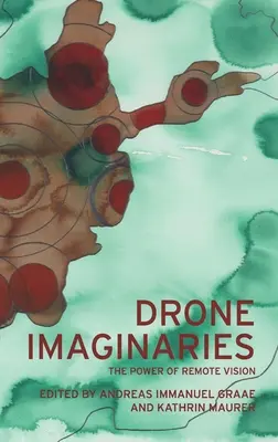 Imaginarios de drones: El poder de la visión remota - Drone Imaginaries: The Power of Remote Vision