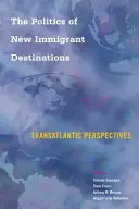 La política de los nuevos destinos de los inmigrantes: Perspectivas transatlánticas - The Politics of New Immigrant Destinations: Transatlantic Perspectives