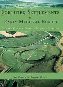 Asentamientos fortificados en la Europa altomedieval: Comunidades defendidas de los siglos VIII-X - Fortified Settlements in Early Medieval Europe: Defended Communities of the 8th-10th Centuries