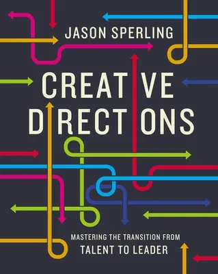 Direcciones creativas: Dominar la transición de talento a líder - Creative Directions: Mastering the Transition from Talent to Leader