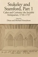 Stukeley and Stamford, Part I: Cakes and Curiosity: El anticuario sociable, 1710-1737 - Stukeley and Stamford, Part I: Cakes and Curiosity: The Sociable Antiquarian, 1710-1737