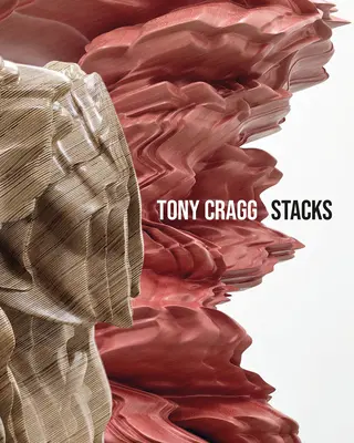 Tony Cragg Stacks - Tony Cragg: Stacks