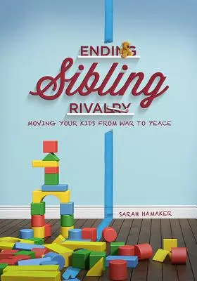 Acabar con la rivalidad entre hermanos: Pasar de la guerra a la paz - Ending Sibling Rivalry: Moving Your Kids from War to Peace