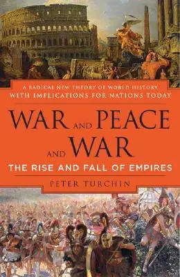 Guerra y paz y guerra: Auge y declive de los imperios - War and Peace and War: The Rise and Fall of Empires