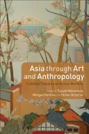 Asia a través del arte y la antropología: Traducción cultural a través de las fronteras - Asia Through Art and Anthropology: Cultural Translation Across Borders