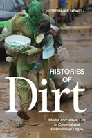 Histories of Dirt: Media and Urban Life in Colonial and Postcolonial Lagos (Historias de suciedad: medios de comunicación y vida urbana en Lagos colonial y poscolonial) - Histories of Dirt: Media and Urban Life in Colonial and Postcolonial Lagos