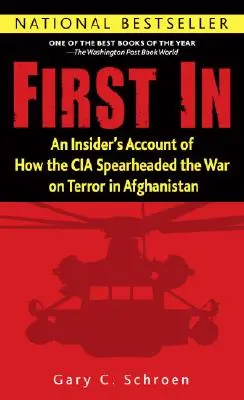 En primer lugar: Un relato desde dentro de cómo la CIA lideró la guerra contra el terrorismo en Afganistán - First in: An Insider's Account of How the CIA Spearheaded the War on Terror in Afghanistan