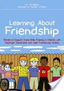 Aprendiendo sobre la amistad: Cuentos para apoyar el entrenamiento en habilidades sociales en niños con síndrome de Asperger y autismo de alto funcionamiento - Learning about Friendship: Stories to Support Social Skills Training in Children with Asperger Syndrome and High Functioning Autism
