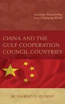 China y los países del Consejo de Cooperación del Golfo: Asociación estratégica en un mundo cambiante - China and the Gulf Cooperation Council Countries: Strategic Partnership in a Changing World