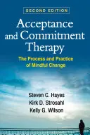 Terapia de Aceptación y Compromiso, Segunda Edición: El proceso y la práctica del cambio consciente - Acceptance and Commitment Therapy, Second Edition: The Process and Practice of Mindful Change