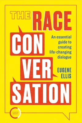 La conversación sobre la raza: Una guía esencial para crear un diálogo que cambie la vida - The Race Conversation: An Essential Guide to Creating Life-Changing Dialogue