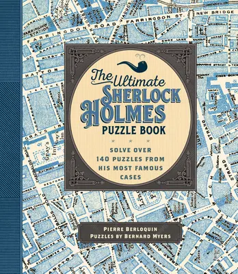 El libro definitivo de puzzles de Sherlock Holmes: Resuelve más de 140 enigmas de sus casos más famosos - The Ultimate Sherlock Holmes Puzzle Book: Solve Over 140 Puzzles from His Most Famous Cases