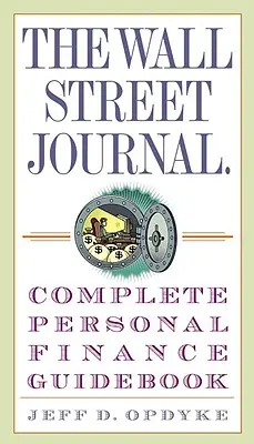 The Wall Street Journal. Guía completa de finanzas personales - The Wall Street Journal. Complete Personal Finance Guidebook