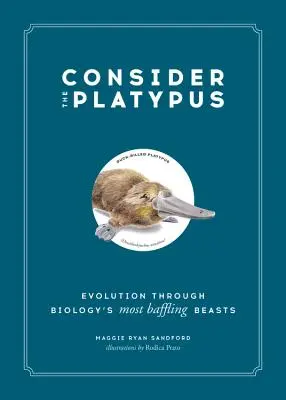 El ornitorrinco: La evolución a través de las bestias más desconcertantes de la biología - Consider the Platypus: Evolution Through Biology's Most Baffling Beasts