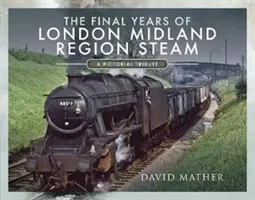 Los últimos años de la London Midland Region Steam: Un homenaje pictórico - The Final Years of London Midland Region Steam: A Pictorial Tribute