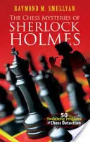 Los misterios ajedrecísticos de Sherlock Holmes: 50 tentadores problemas de detección ajedrecística - The Chess Mysteries of Sherlock Holmes: 50 Tantalizing Problems of Chess Detection